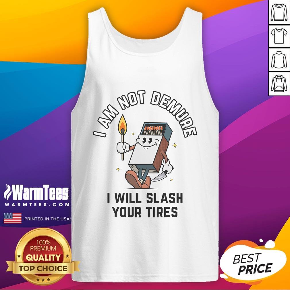 Funny I Am Not Demure I Will Slash Your Tires T-Shirt - Image 4