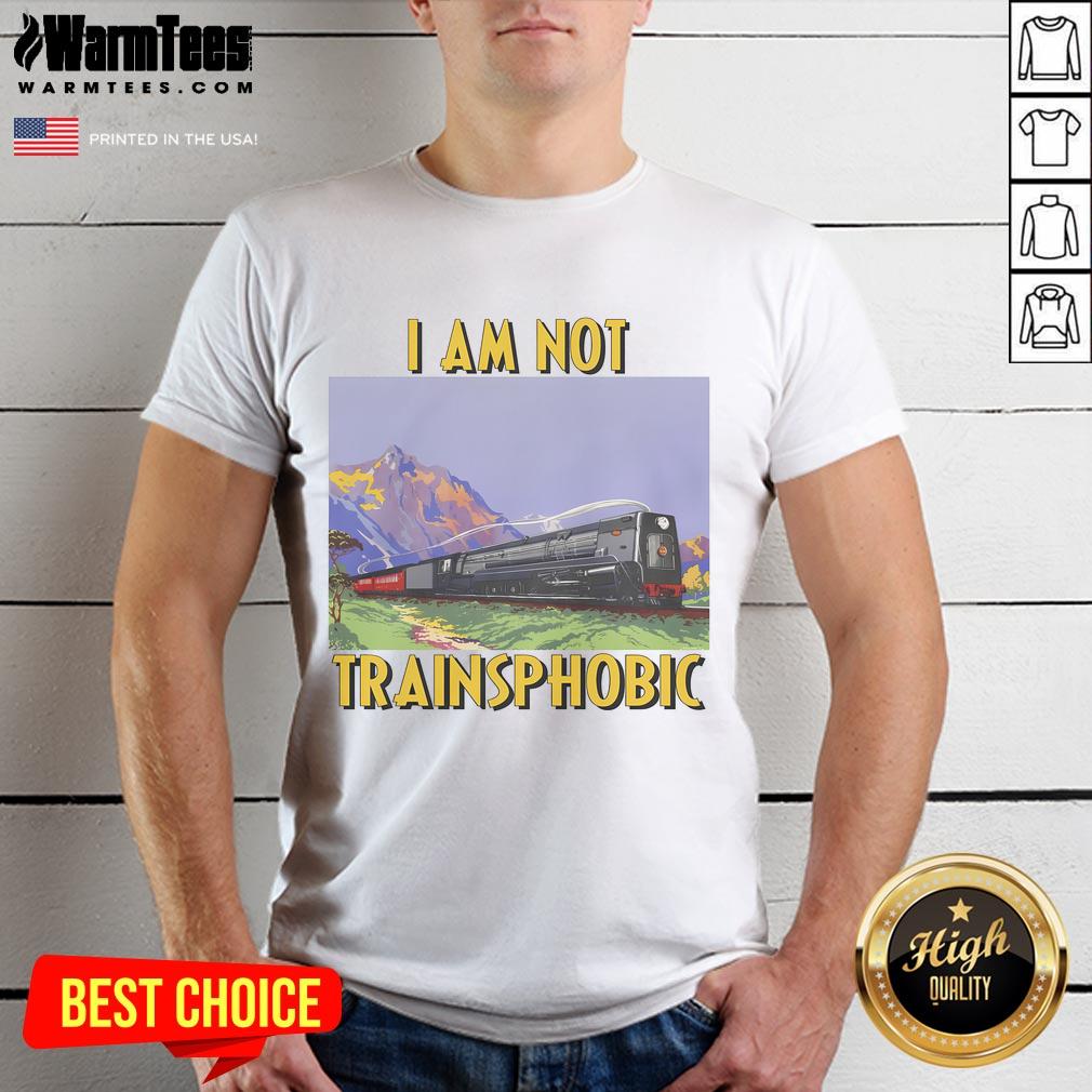 Funny I Am Not Trainsphobic T-Shirt