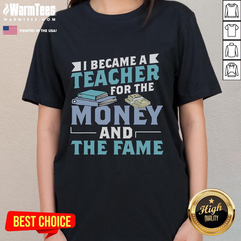 Funny I Became A Teacher For The Money Fame T-Shirt - Image 3