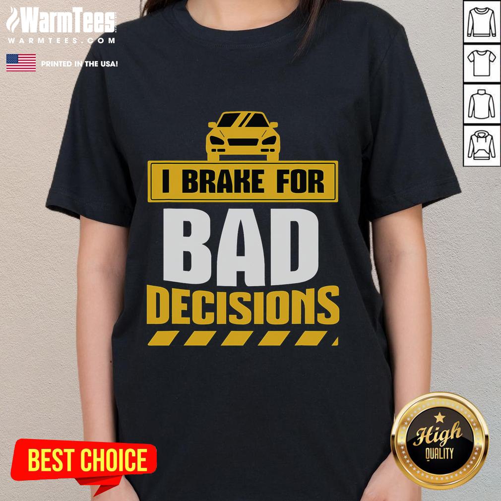 Funny I Brake For Bad Decisions T-Shirt - Image 3
