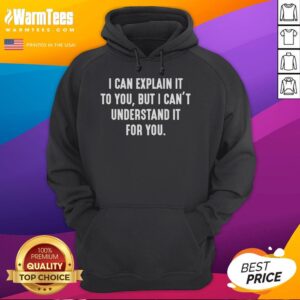 Alternative view of Funny I Can Explain It To You But I Can't Understand It For You T-Shirt