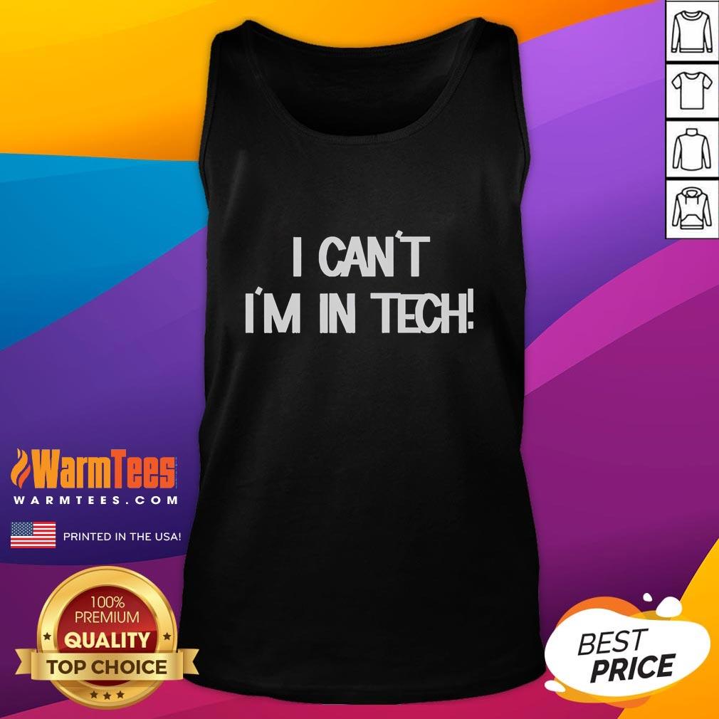 Funny I Can't I'm In Tech T-Shirt - Image 4