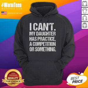 Alternative view of Funny I Can't My Daughter Has Practice Wrestling Daughter T-Shirt