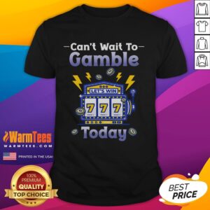 Funny I Can't Wait To Gamble Today Gambler T-Shirt