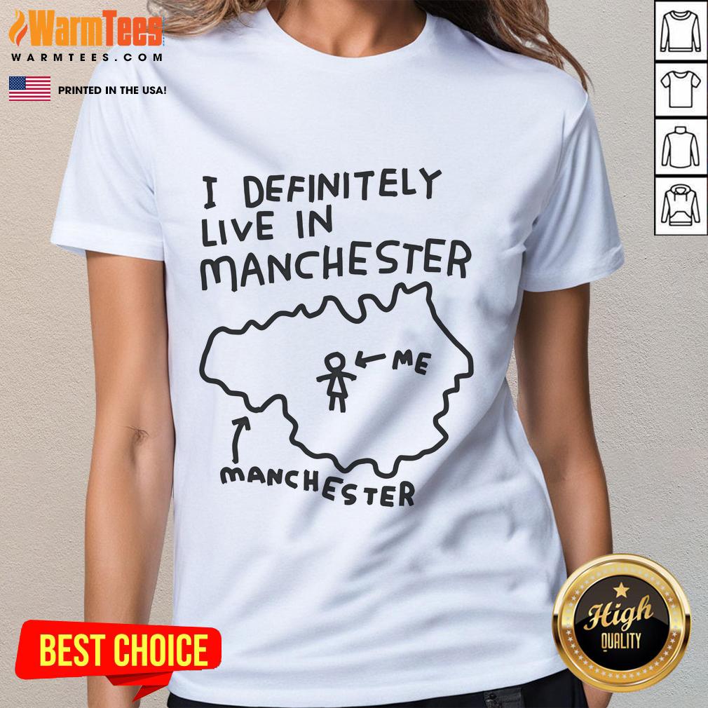 Funny I Definitely Live In Manchester T-Shirt - Image 3