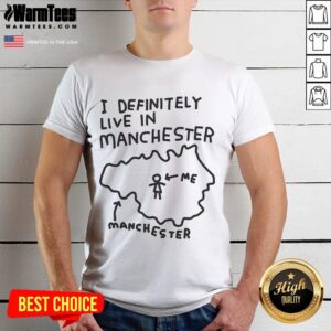 Funny I Definitely Live In Manchester T-Shirt