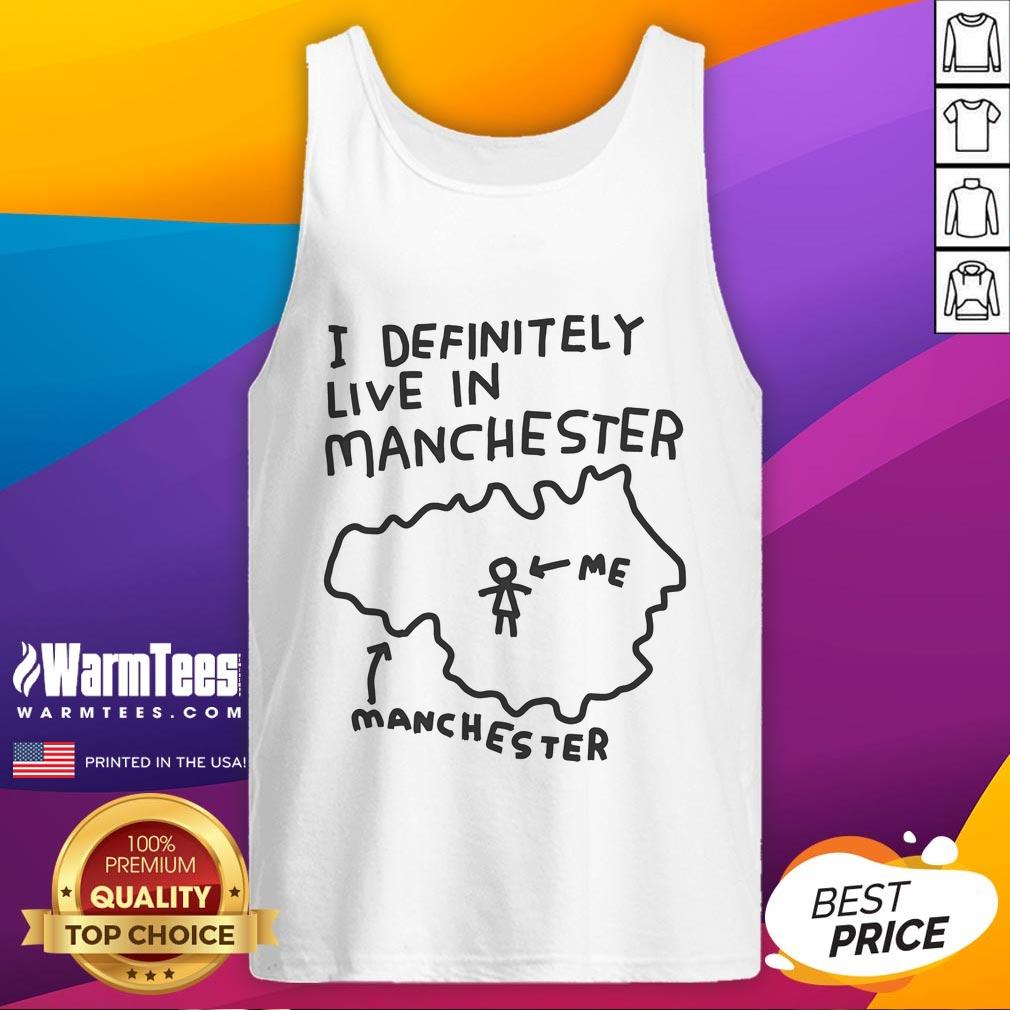 Funny I Definitely Live In Manchester T-Shirt - Image 4