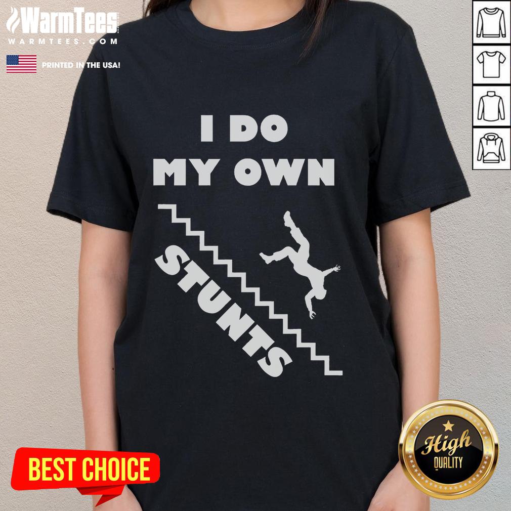 Funny I Do My Own Stunts Stairs Absolutely Hilarious T-Shirt - Image 3