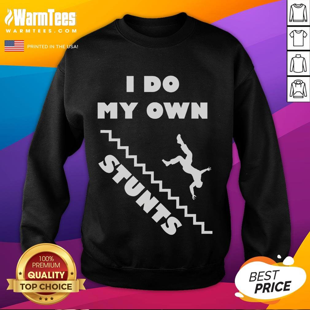 Funny I Do My Own Stunts Stairs Absolutely Hilarious T-Shirt - Image 5