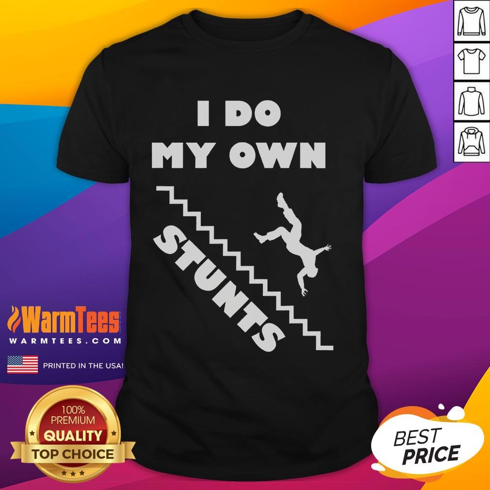 Funny I Do My Own Stunts Stairs Absolutely Hilarious T-Shirt