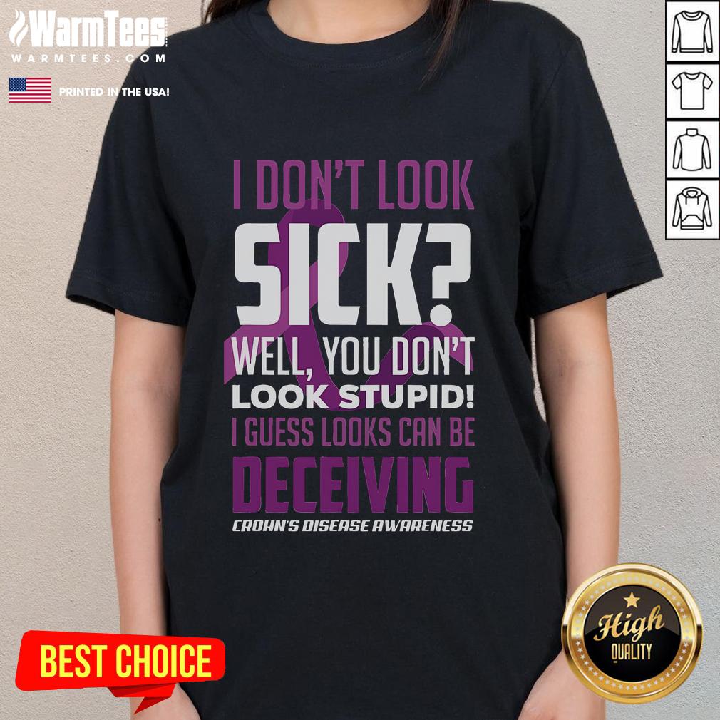 Funny I Don't Look Sick Well You Don't Look Stupid Crohn's Disease Awareness T-Shirt - Image 3