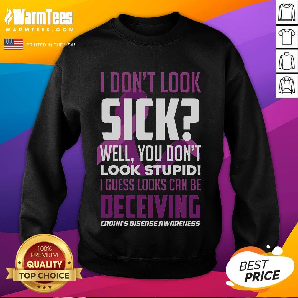 Funny I Don't Look Sick Well You Don't Look Stupid Crohn's Disease Awareness T-Shirt - Image 5
