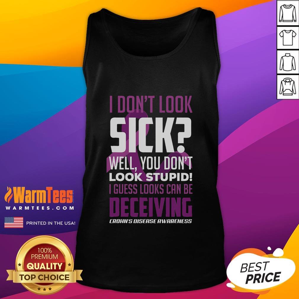 Funny I Don't Look Sick Well You Don't Look Stupid Crohn's Disease Awareness T-Shirt - Image 4