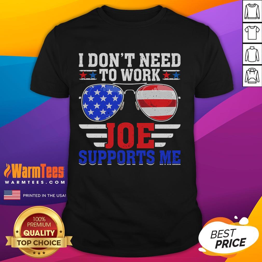 Funny I Don't Need To Work Joe Supports Me Political USA Flag Sunglasses Parody T-Shirt