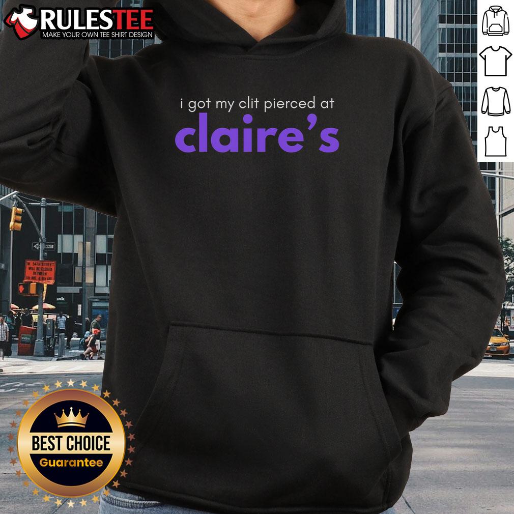 Funny I Got My Clit Pierced At Claire's T-Shirt - Image 2