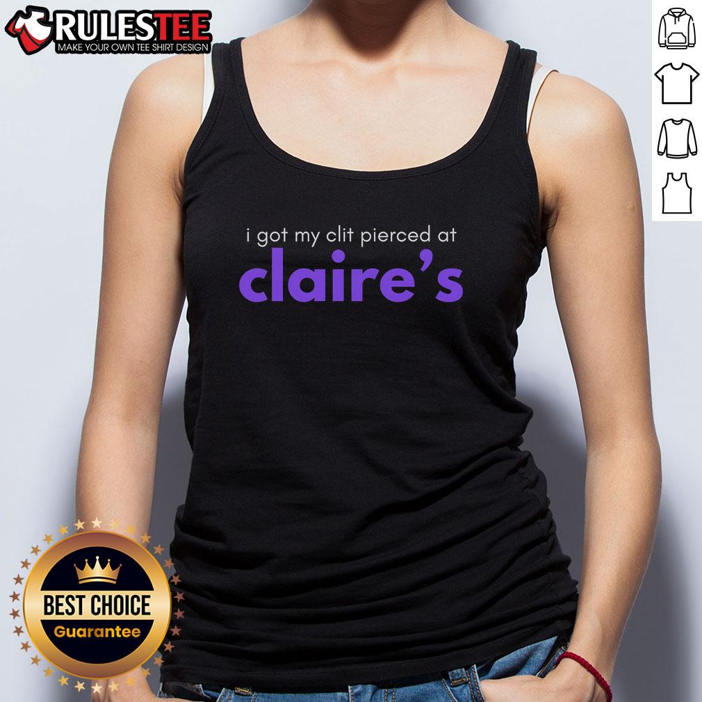 Funny I Got My Clit Pierced At Claire's T-Shirt - Image 4
