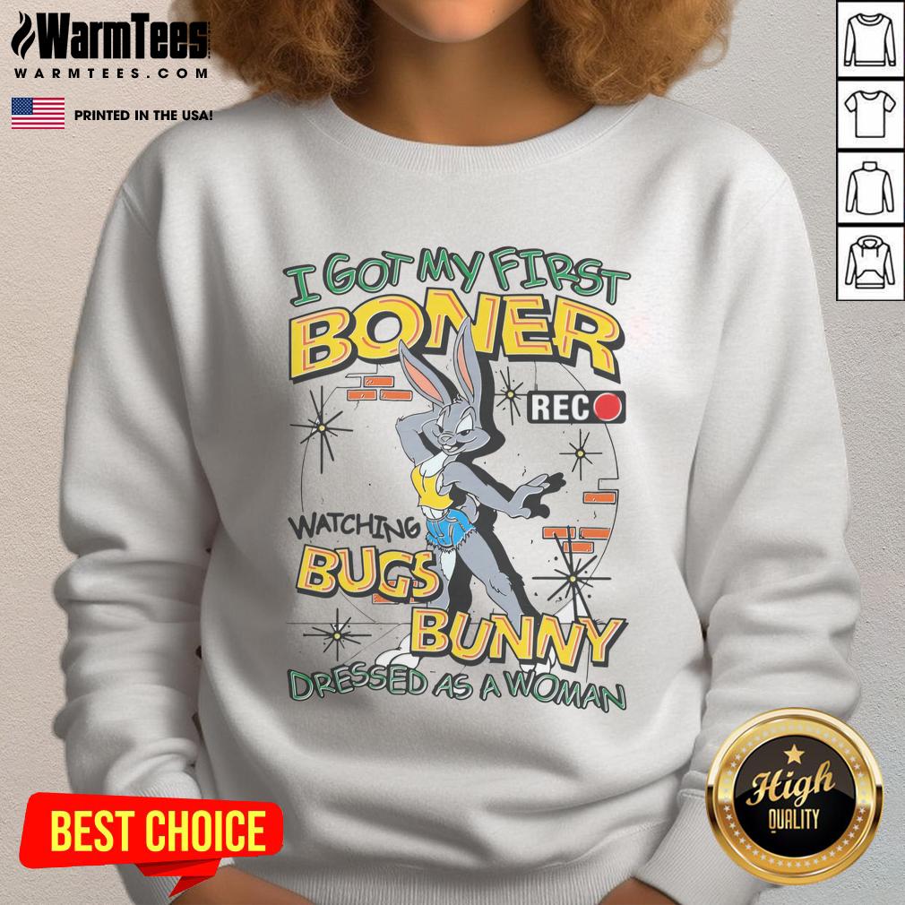 Funny I Got My First Boner Watching Bugs Bunny Dressed As A Woman T-Shirt - Image 5