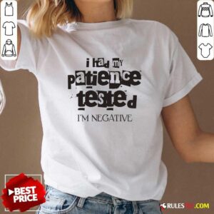 Alternative view of Funny I Had My Patience Tested I'm Negative T-Shirt