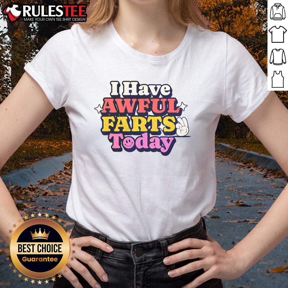 Funny I Have Awful Farts Today T-Shirt - Image 3