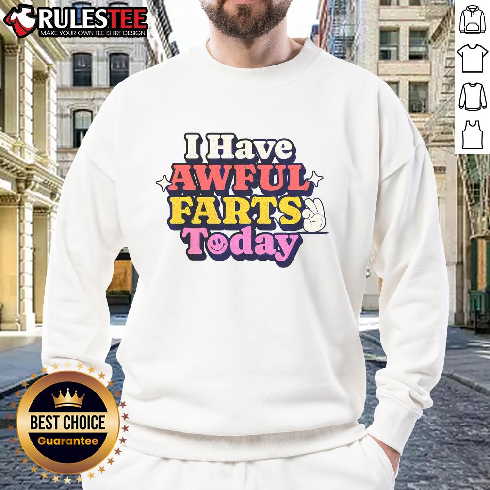 Funny I Have Awful Farts Today T-Shirt - Image 5