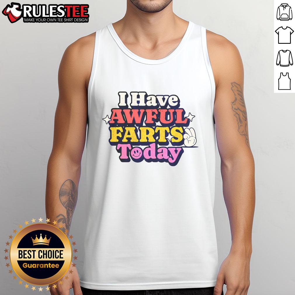 Funny I Have Awful Farts Today T-Shirt - Image 4