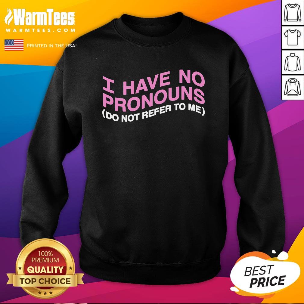 Funny I Have No Pronouns Do Not Refer To Me T-Shirt - Image 4