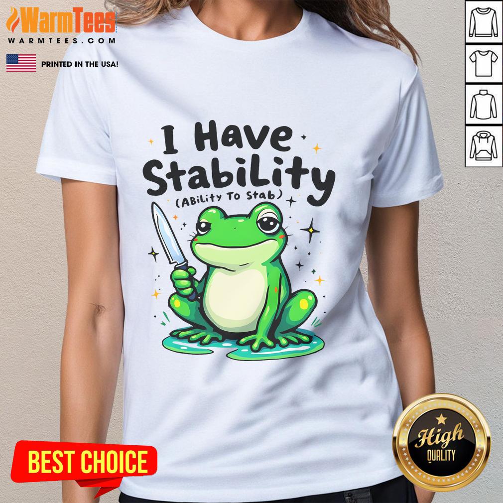 Funny I Have Stability Sarcastic Meme Frog T-Shirt - Image 3