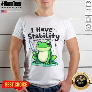 Funny I Have Stability Sarcastic Meme Frog T-Shirt