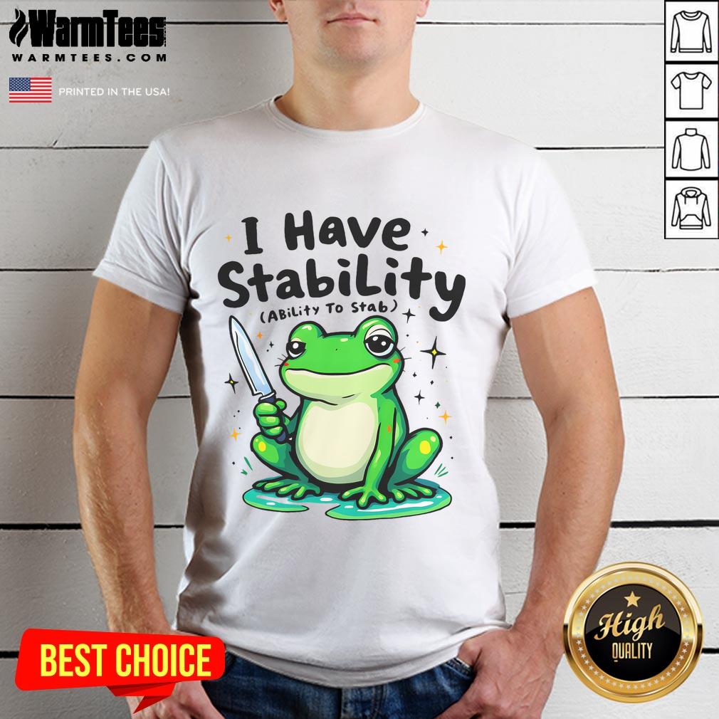 Funny I Have Stability Sarcastic Meme Frog T-Shirt
