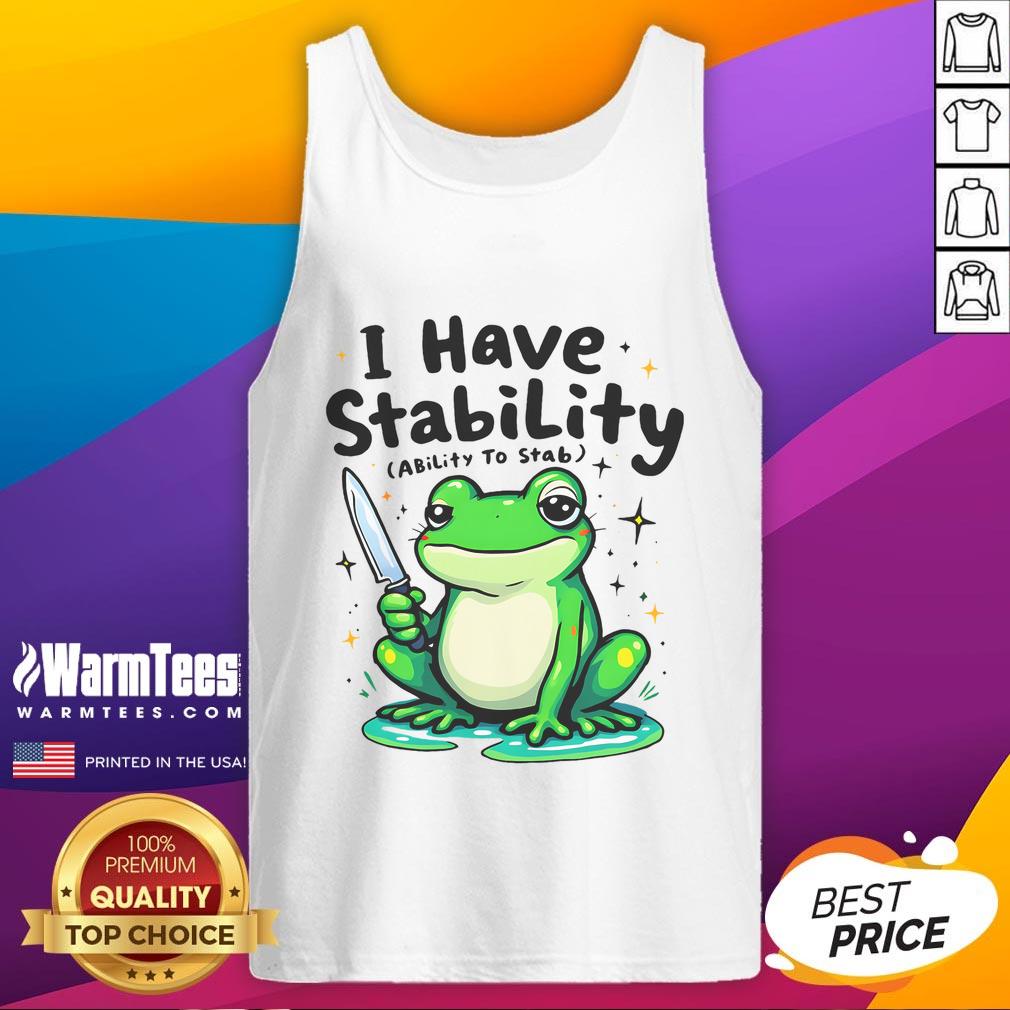 Funny I Have Stability Sarcastic Meme Frog T-Shirt - Image 4