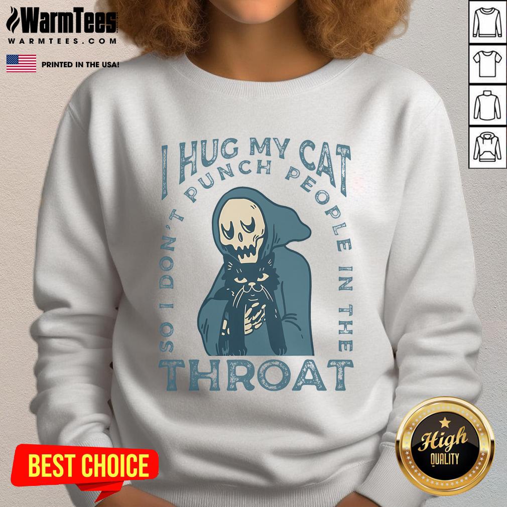 Funny I Hug My Cat So I Don't Punch People In The Throat Cute Skeleton T-Shirt - Image 5
