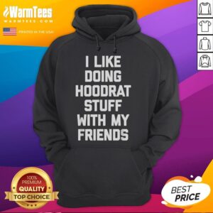 Alternative view of Funny I Like Doing Hoodrat Stuff With My Friends T-Shirt