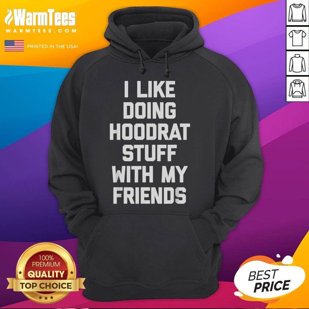Funny I Like Doing Hoodrat Stuff With My Friends T-Shirt - Image 2