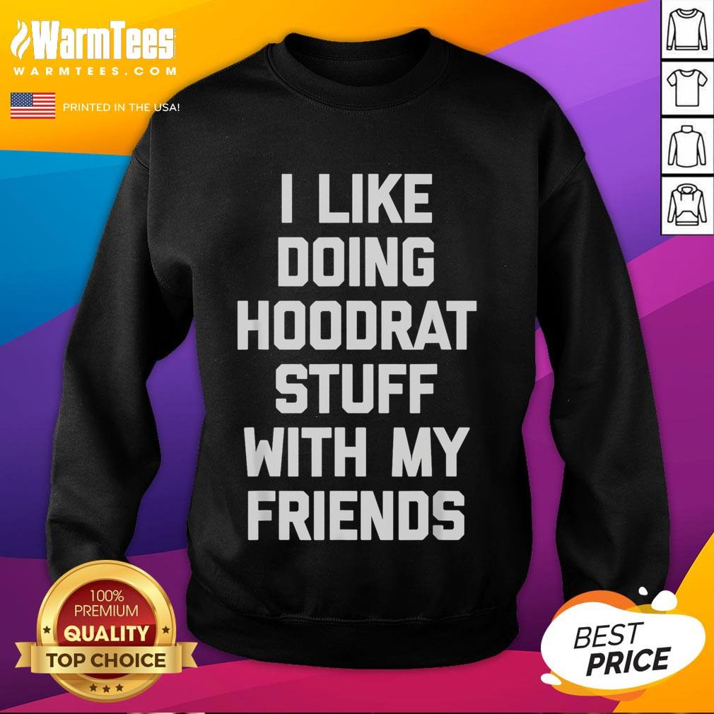 Funny I Like Doing Hoodrat Stuff With My Friends T-Shirt - Image 5