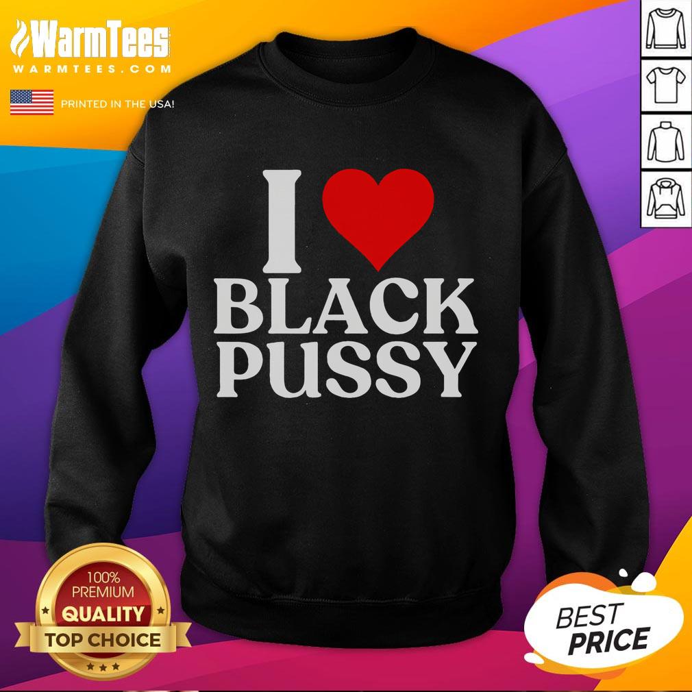 Funny I Love Black Pussy T-Shirt - Image 5