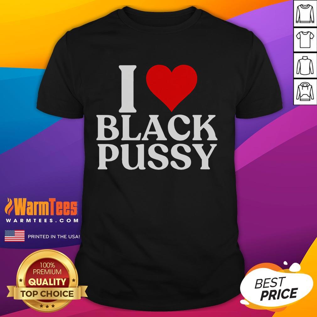 Funny I Love Black Pussy T-Shirt