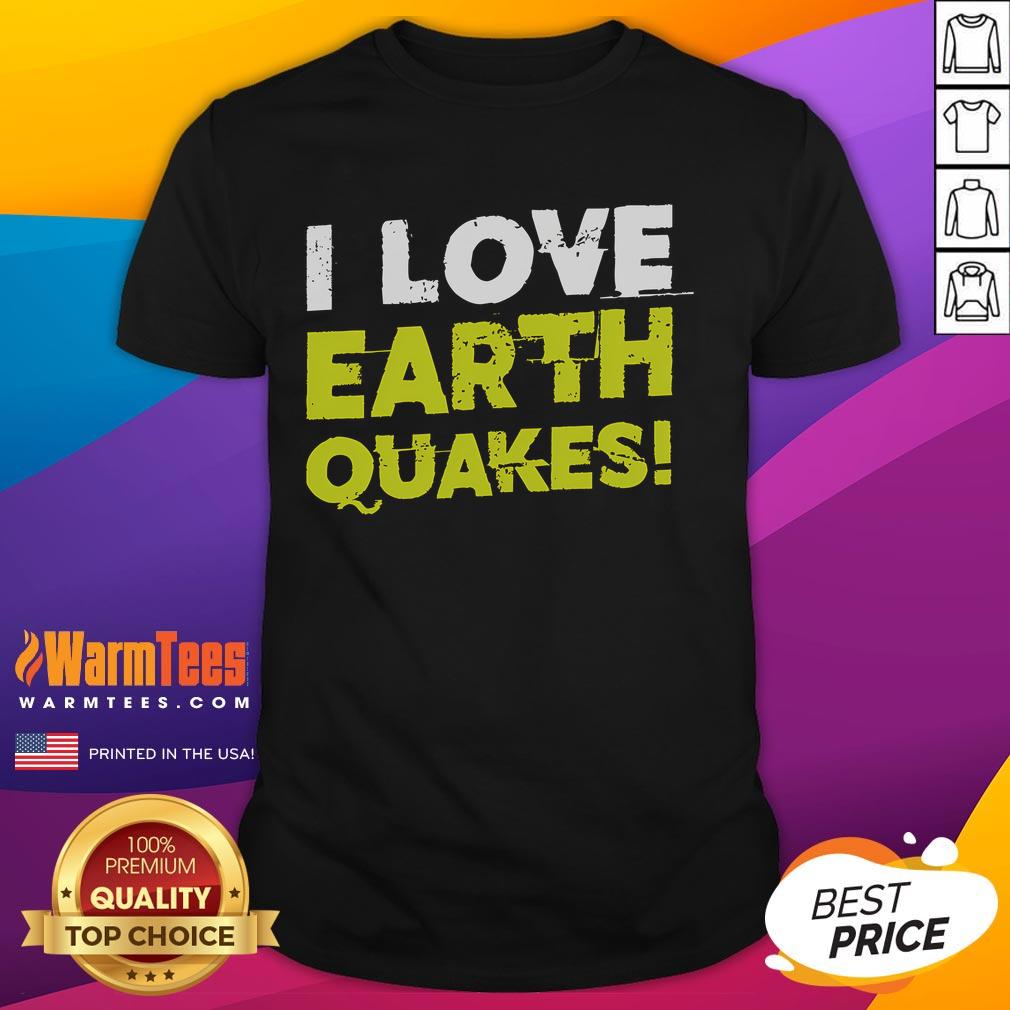 Funny I Love Earthquakes Earthquake Fan T-Shirt