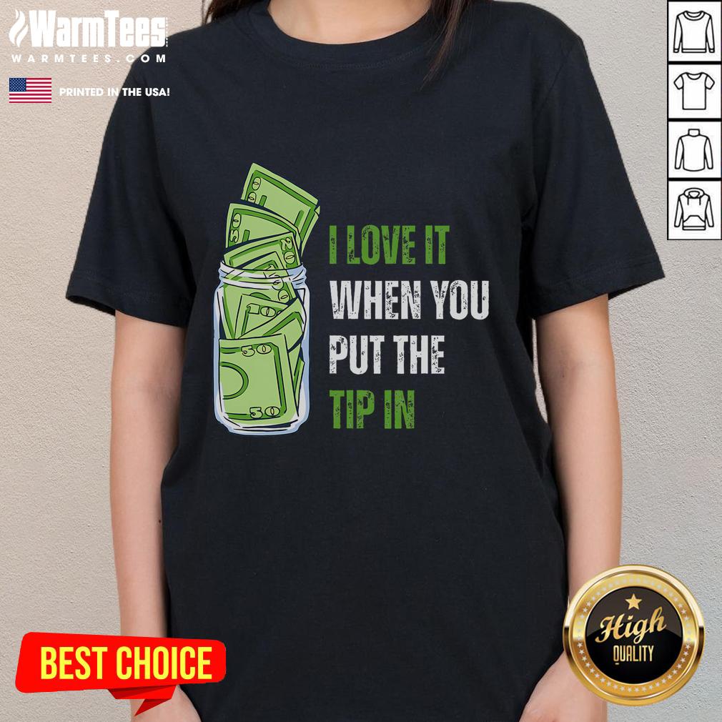 Funny I Love It When You Put The Tip In T-Shirt - Image 3