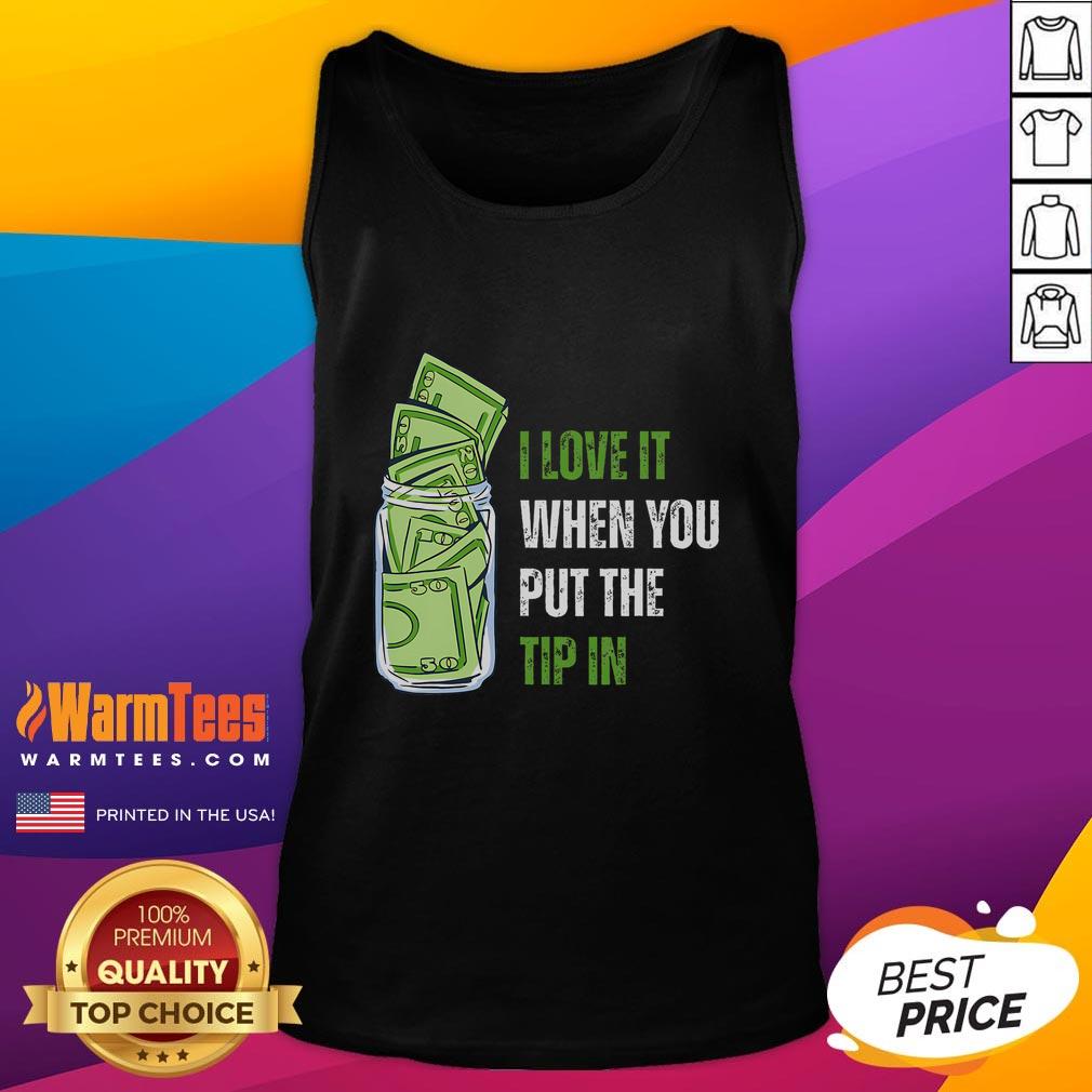 Funny I Love It When You Put The Tip In T-Shirt - Image 4