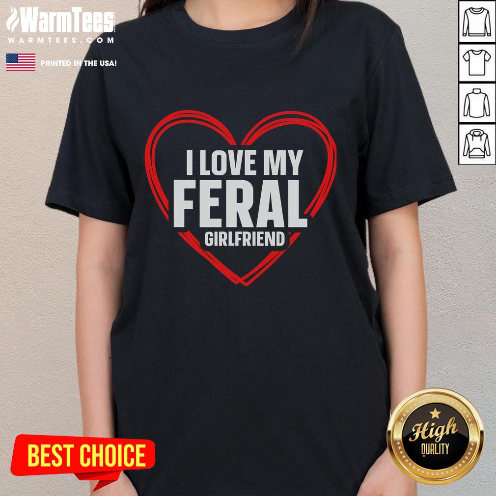 Funny I Love My Feral Girlfriend Nontraditional Girlfriend T-Shirt - Image 3