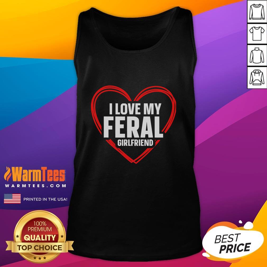 Funny I Love My Feral Girlfriend Nontraditional Girlfriend T-Shirt - Image 4