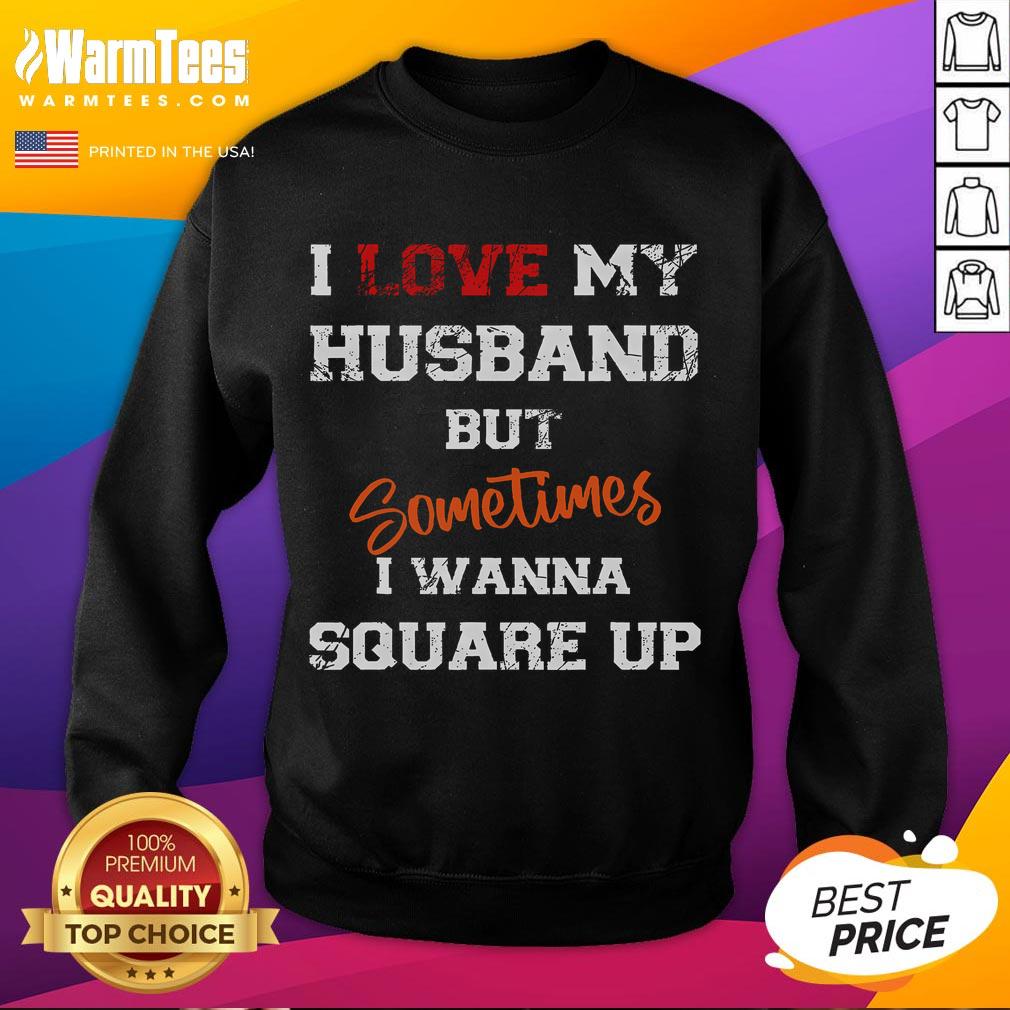 Funny I Love My Husband But Sometimes I Wanna Square Up T-Shirt - Image 5