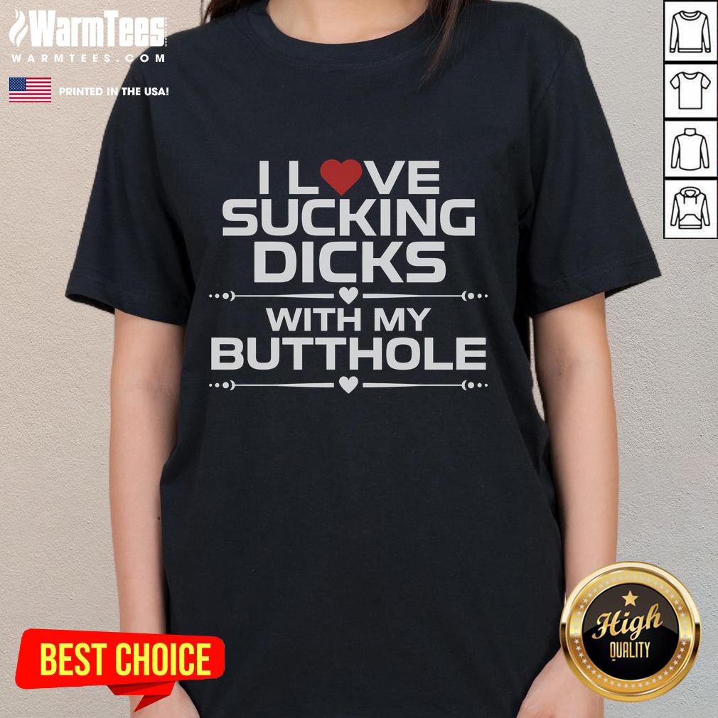 Funny I Love Sucking Dicks With My Butthole T-Shirt - Image 3