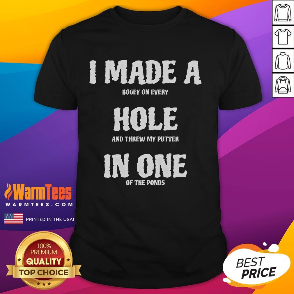 Funny I Made A Hole In One Of The Ponds T-Shirt