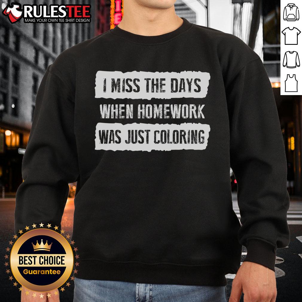 Funny I Miss The Days When Homework Was Just Coloring T-Shirt - Image 5
