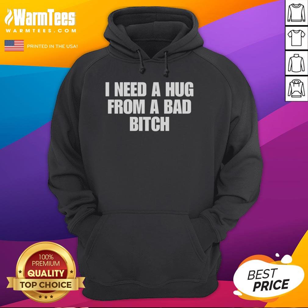 Funny I Need A Hug From A Bad Bitch T-Shirt - Image 2