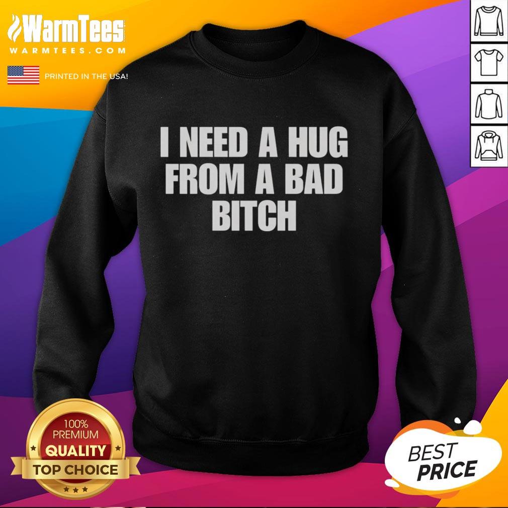 Funny I Need A Hug From A Bad Bitch T-Shirt - Image 5
