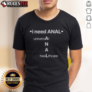 Funny I Need Anal Universal Healthcare T-Shirt