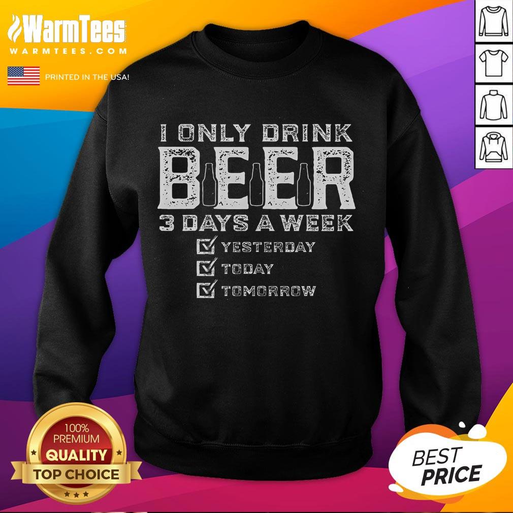 Funny I Only Drink Beer 3 Days A Week Drinking Beer Lover T-Shirt - Image 5