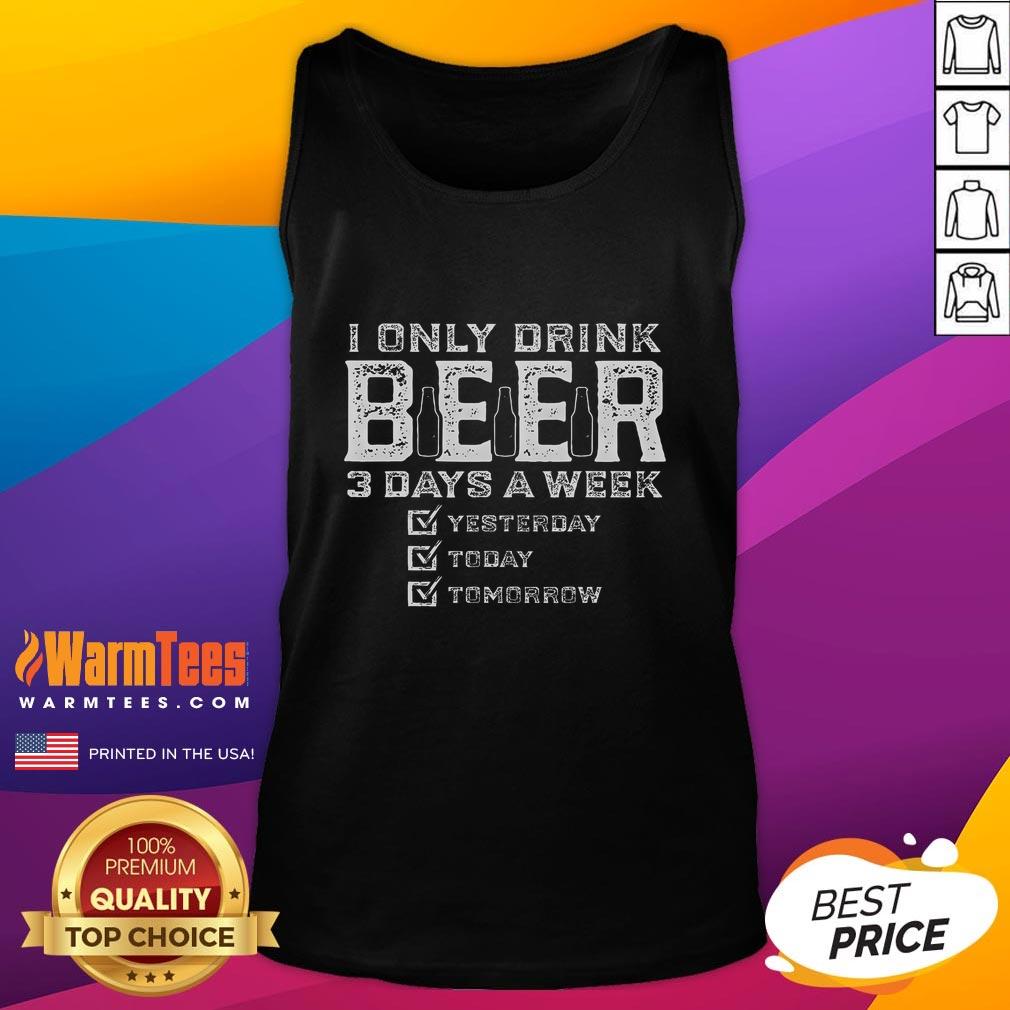 Funny I Only Drink Beer 3 Days A Week Drinking Beer Lover T-Shirt - Image 4